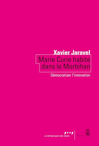 Marie Curie habite dans le Morbihan: Démocratiser l'innovation (French Edition)