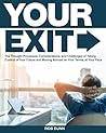 Your Exit: The thought processes, considerations and potential issues to consider in taking control of your life and making that move abroad you have always wanted, on your terms and at your pace.