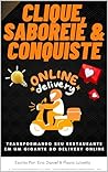 Clique, Saboreie e Conquiste: Transformando seu Restaurante em um Gigante do Delivery Online (Portuguese Edition)