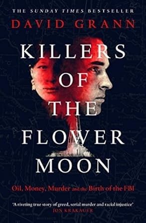 Killers Of The Flower Moon: Oil, Money, Murder and the Birth of the FBI