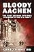 Bloody Aachen: The First Ge...