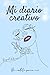 Mi diario creativo: Ejercicios de escritura creativa (Spanish Edition)