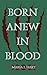 Born Anew in Blood by Maria J. Hart Born Anew in Blood by Maria J. Hart