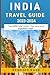 India Travel Guide 2023: "D...