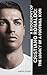 A Biography Of Cristiano Ronaldo by Anna Chen