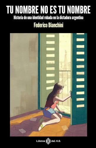 Tu nombre no es tu nombre: Historia de una identidad robada en la dictadura argentina (Kindle Edition)