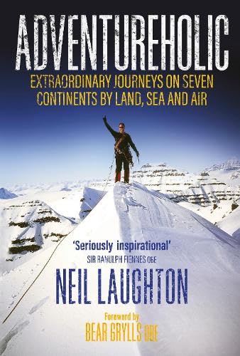 Whitefox Publishing Ltd Adventureholic Extraordinary Journeys on Seven Continents by Land, Sea and Air. (Hardcover)