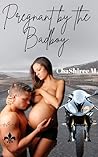 Pregnant by the Badboy by ChaShiree M. Pregnant by the Badboy by ChaShiree M.