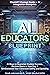 The AI for Educators Blueprint: 81 Ways to Skyrocket Student Success, Reclaim Hours in Your Day, & Revolutionize Your Classroom Safely and Equitably (ChatGPT Prompt Guide + AI Integration Framework)