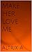 Make Her Love Me by Altrix A
