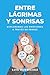 Entre Lágrimas y Sonrisas. ...