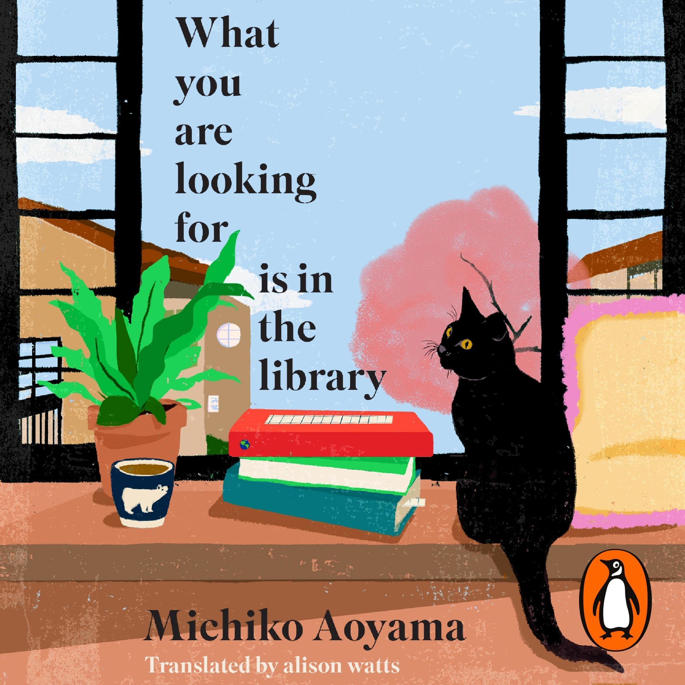 What You Are Looking for is in the Library: The uplifting, Japanese fiction multi-million copy bestseller
