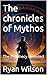 The chronicles of Mythos: T...