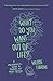 What Do You Want Out of Life?: A Philosophical Guide to Figuring Out What Matters