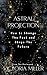 Astral Projection: How to Change The Past and Shape The Future