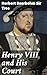 Henry VIII and His Court: E...