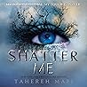 Shatter Me by Tahereh Mafi Shatter Me by Tahereh Mafi