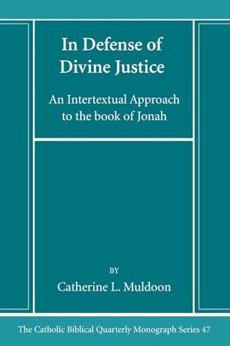 In Defense of Divine Justice: An Intertextual Approach to the book of Jonah (Catholic Biblical Quarterly Monograph Series)