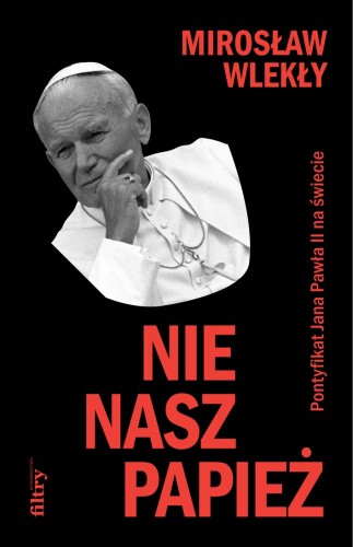 Nie nasz papież. Pontyfikat Jana Pawła II na świecie (Paperback)