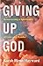 Giving Up God: Resurrecting...