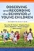 Observing and Recording the Behavior of Young Children