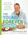 The Young Forever Cookbook: More than 100 Delicious Recipes for Living Your Longest, Healthiest Life (The Dr. Mark Hyman Library, 12)