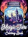 Magic Jars Coloring Book: Featuring Fun, Fantasy, and Mystery Inside Magic Jars With Enchanting Scenes for Adults to Relax and Enjoy Coloring