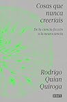 Cosas que nunca creeríais by Rodrigo Quian Quiroga