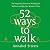 52 Ways to Walk: The Surprising Science of Walking for Wellness and Joy, One Week at a Time