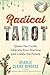 Radical Tarot: Queer the Cards, Liberate Your Practice and Create the Future