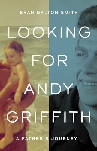 Looking for Andy Griffith: A Father's Journey (Hardcover)