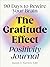 The Gratitude Effect Positivity Journal: 90 Days to Rewire Your Brain