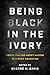Being Black in the Ivory by Shardé M. Davis