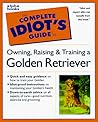 The Complete Idiot's Guide to Owning, Raising and Training a Golden Retriever