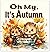 Oh My, It's Autumn by Marie Andrea