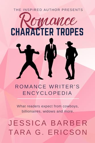 Romance Character Tropes: What Readers Expect from Cowboys, Billionaires, Widows and more (Romance Writer's Encyclopedia)
