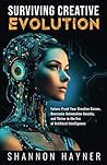 Surviving Creative Evolution: Future-Proof Your Creative Career, Overcome Automation Anxiety, and Thrive in the Era of Artificial Intelligence