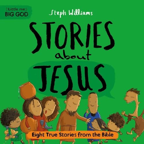 Stories about Jesus: Eight True Stories from the Bible (Little Me, Big God)