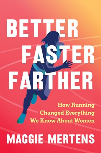 Better Faster Farther: How Running Changed Everything We Know About Women (Hardcover)