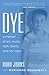 Dye: a memoir of art, music...