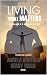 Living What Matters: A Guid...