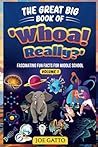 The Great Big Book of 'Whoa! Really?' — Fascinating Fun Facts for Boys: Engaging activities and 1000s of amazing fun facts for middle school students. ... — Fun Facts for Middle School Students)