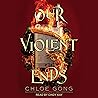 Our Violent Ends:...