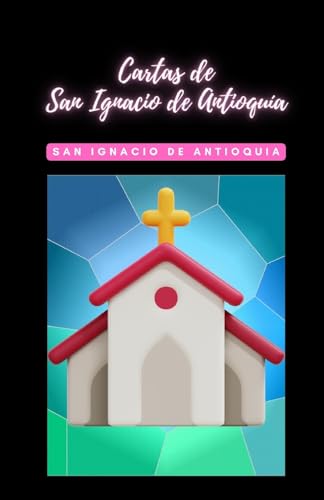 Cartas de San Ignacio de Antioquía (Spanish Edition)
