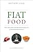 Fiat Food: Why Inflation Destroyed Our Health and How Bitcoin Fixes It