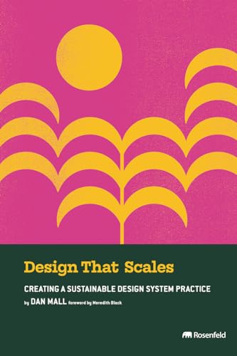 Design That Scales: Creating a Sustainable Design System Practice (Kindle Edition)