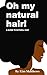 Oh My Natural Hair! by Kim Matthews