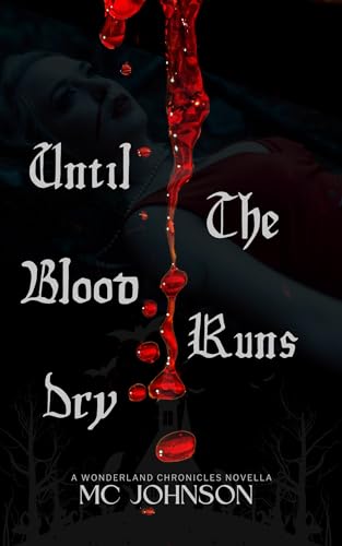 Until the Blood Runs Dry: A Wonderland Chronicles Novella (The Wonderland Chronicles)