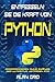 Entfesseln Sie die Kraft von Python: Programmieren ohne Zwänge: der ultimative Leitfaden für Python-Programmieranfänger (German Edition)