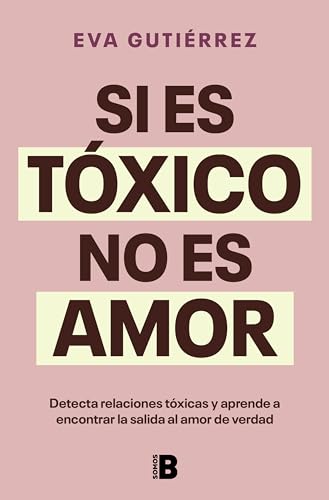 Si es tóxico no es amor: Guía para detectar relaciones tóxicas y encontrar la salida al amor de verdad (Spanish Edition)